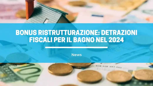 Ristrutturazione bagno 2024 e detrazioni fiscali
