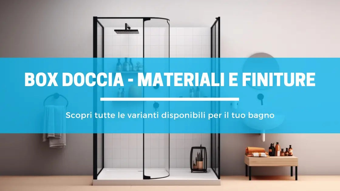 Materiali e finiture per box doccia