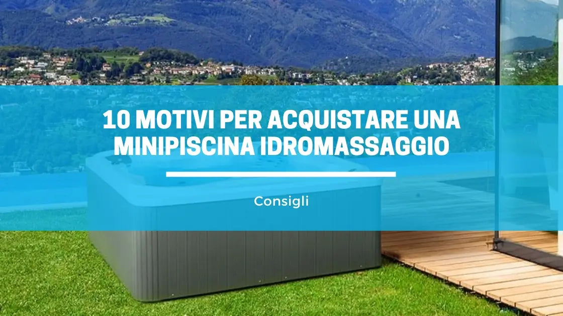 10 motivi per acquistare una minipiscina idromassaggio