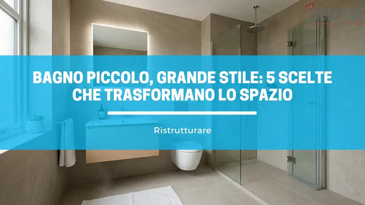 Bagno Piccolo Grande Stile: 5 Scelte che Trasformano lo Spazio