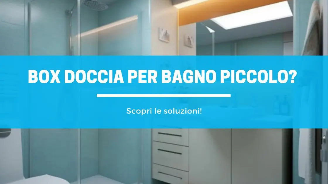 Scopri le soluzioni box doccia per bagno piccolo