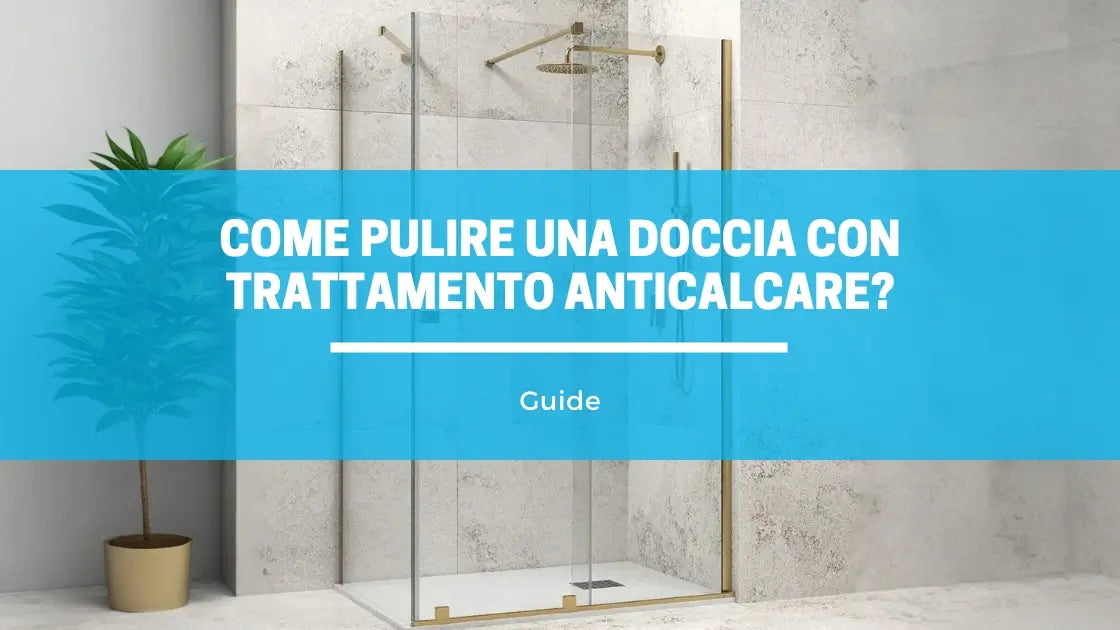 Come Pulire Box Doccia con Trattamento Anticalcare: La Guida Completa