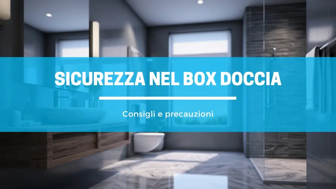 Consigli per la sicurezza dei box doccia